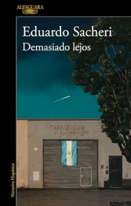 Reseña de Demasiado lejos, Eduardo Sacheri