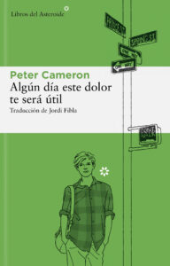 Reseña Algún día este dolor te será útil Peter Cameron