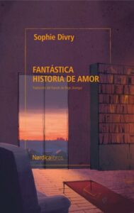 Reseña Fantástica historia de amor Sophie Divry