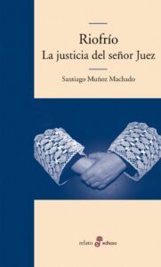 Reseña Riofrío la justicia del sr. juez Santiago Muñoz Machado
