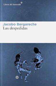 Reseña Las despedidas Jacobo Brgareche