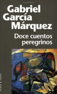 Reseña, Doce cuentos peregrinos, Gabriel García Márquez